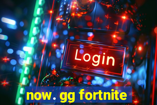 now. gg fortnite